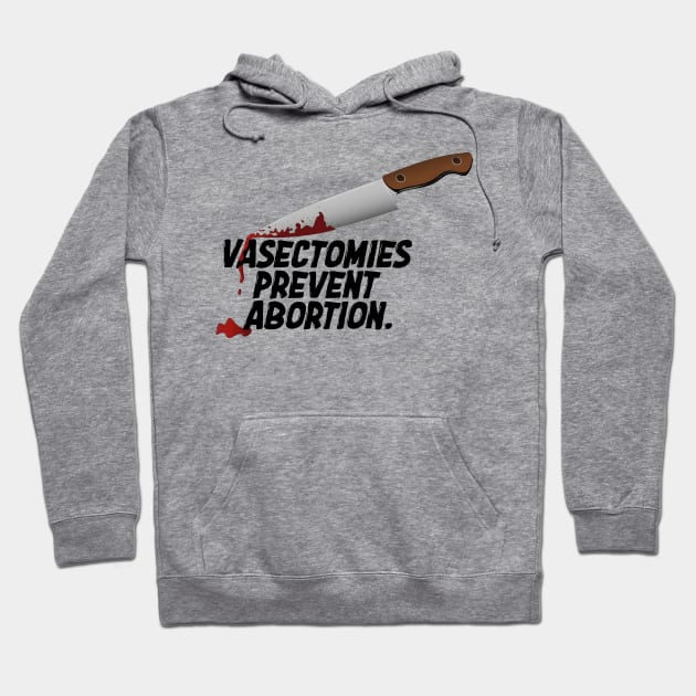 Vasectomies Prevent Abortion | Abortion Rights | Feminist | My Body My Choice Hoodie by Toxic Self Care